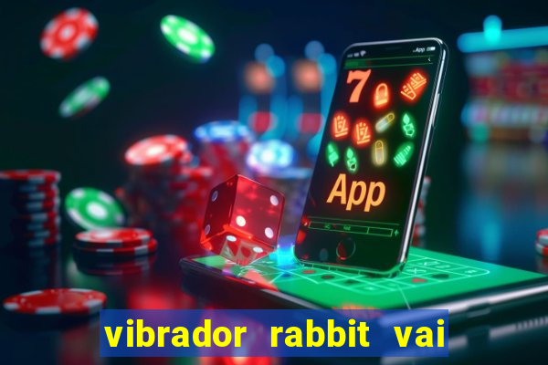 vibrador rabbit vai e vem